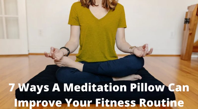 7 Ways A Meditation Pillow Can Improve Your Fitness Routine